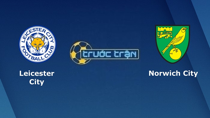 Leicester City vs Norwich City – Soi kèo hôm nay 01h45 12/05/2022 – Ngoại hạng Anh