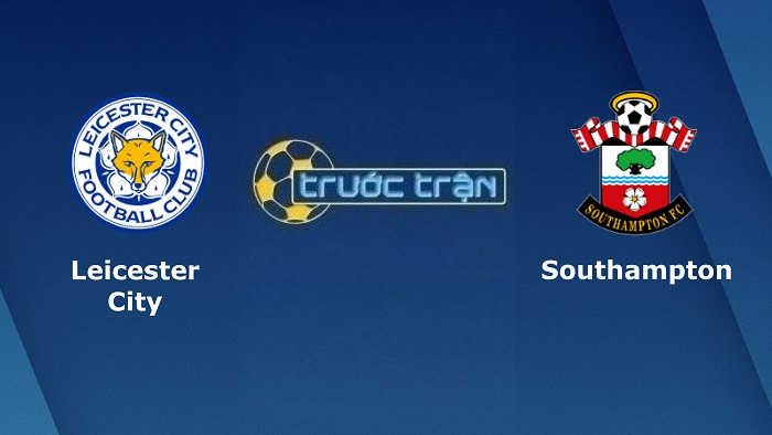 Leicester City vs Southampton – Soi kèo hôm nay 22h00 22/05/2022 – Ngoại hạng Anh