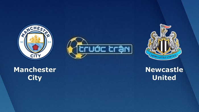 Manchester City vs Newcastle United – Soi kèo hôm nay 22h30 08/05/2022 – Ngoại hạng Anh
