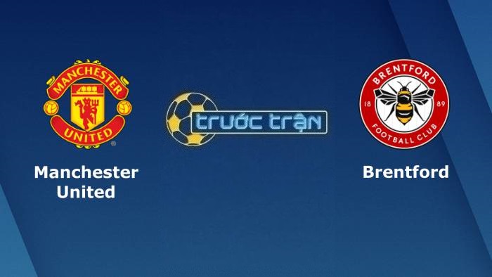 Manchester United vs Brentford – Soi kèo hôm nay 02h00 03/05/2022 – Ngoại hạng Anh