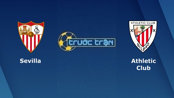 Sevilla vs Athletic Bilbao – Soi kèo hôm nay 03h00 23/05/2022 – VĐQG Tây Ban Nha