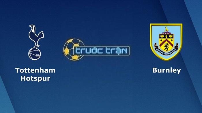 Tottenham vs Burnley – Soi kèo hôm nay 18h00 15/05/2022 – Ngoại hạng Anh