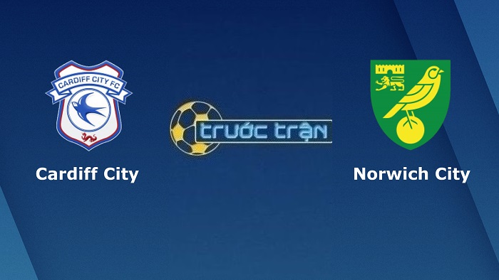 Cardiff City vs Norwich City – Soi kèo hôm nay 21h00 30/07/2022 – Hạng nhất Anh