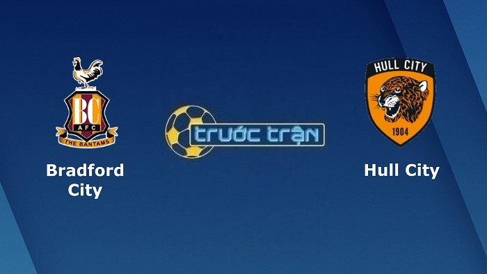 Bradford vs Hull City – Soi kèo hôm nay 01h45 10/08/2022 – Carabao Cup