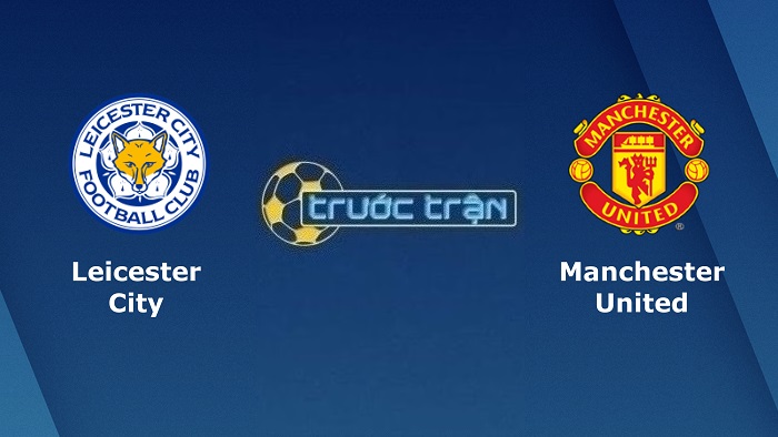 Leicester City vs Manchester United – Soi kèo hôm nay 02h00 02/09/2022 – Ngoại hạng Anh