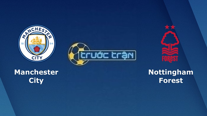 Manchester City vs Nottingham – Soi kèo hôm nay 01h30 01/09/2022 – Ngoại hạng Anh