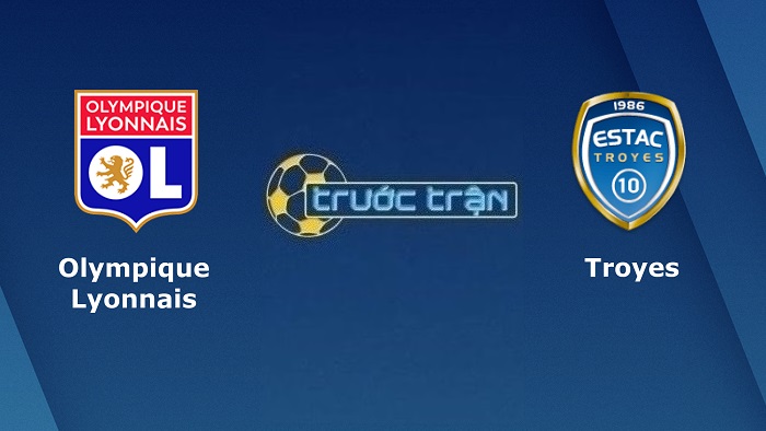 Olympique Lyonnais vs Troyes – Soi kèo hôm nay 02h00 20/08/2022 – VĐQG Pháp