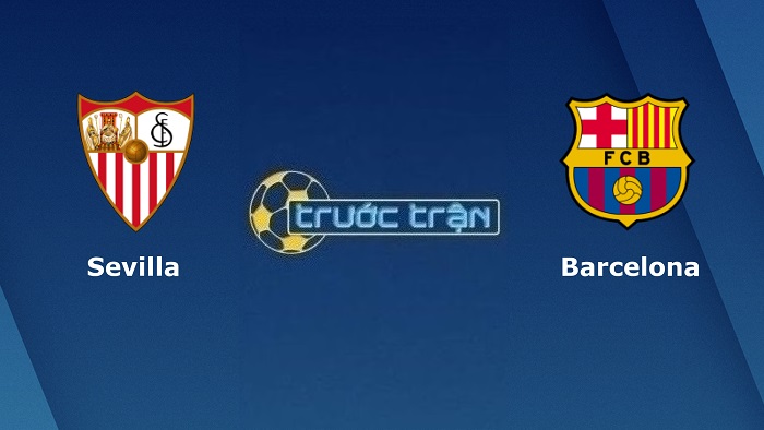 Sevilla vs Barcelona – Soi kèo hôm nay 02h00 04/09/2022 – VĐQG Tây Ban Nha