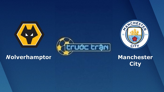Wolverhampton vs Manchester City – Soi kèo hôm nay 18h30 17/09/2022 – Ngoại hạng Anh