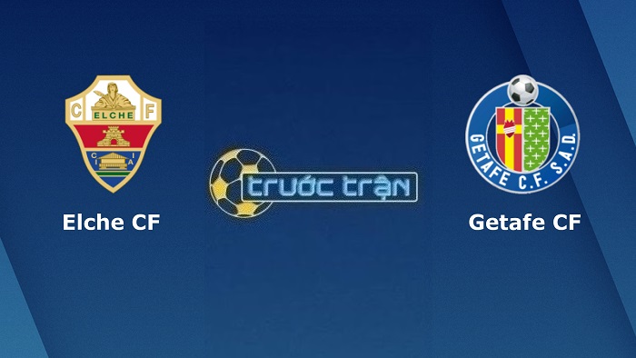 Elche vs Getafe – Soi kèo hôm nay 03h00 01/11/2022 – VĐQG Tây Ban Nha