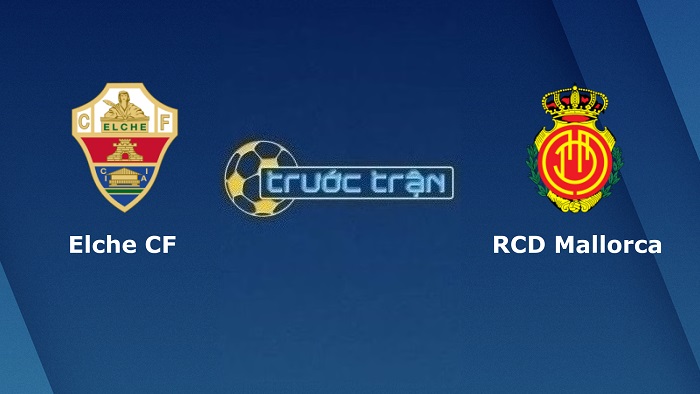 Elche vs Mallorca – Soi kèo hôm nay 02h00 11/10/2022 – VĐQG Tây Ban Nha