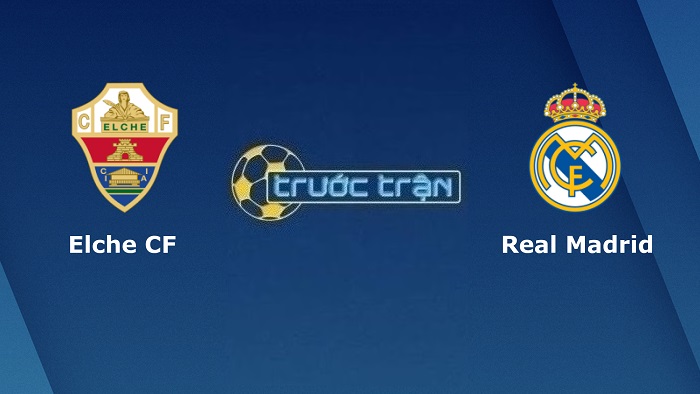 Elche vs Real Madrid – Soi kèo hôm nay 02h00 20/10/2022 – VĐQG Tây Ban Nha