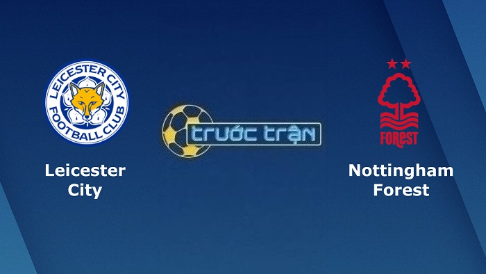 Leicester City vs Nottingham – Soi kèo hôm nay 02h00 04/10/2022 – Ngoại hạng Anh