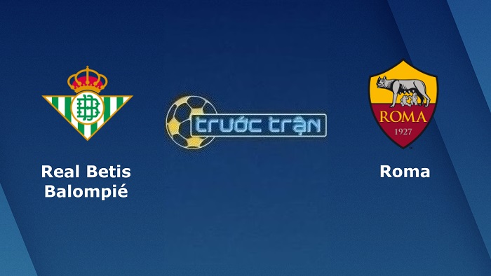 Real Betis vs AS Roma – Soi kèo hôm nay 23h45 13/10/2022 – Europa League