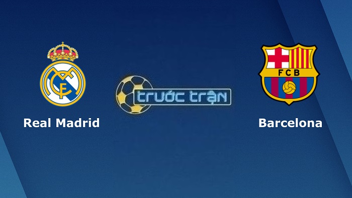 Real Madrid vs Barcelona – Soi kèo hôm nay 21h15 16/10/2022 – VĐQG Tây Ban Nha