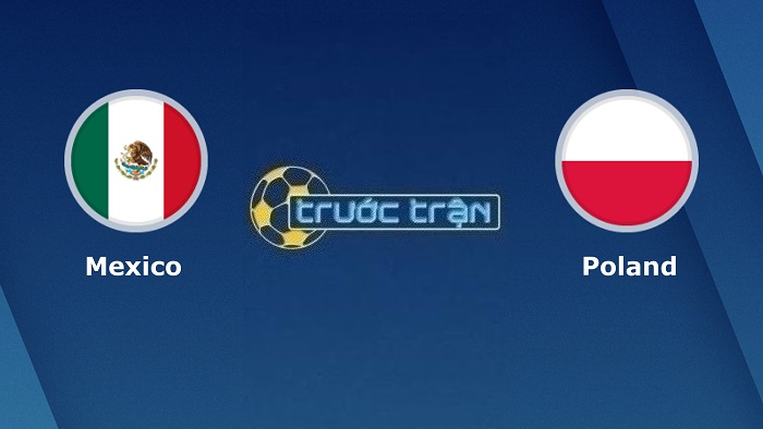 Mexico vs Ba Lan – Soi kèo hôm nay 23h00 22/11/2022 – World Cup 2022