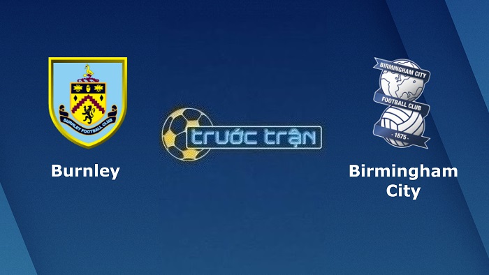 Burnley vs Birmingham City – Soi kèo hôm nay 03h00 28/12/2022 – Hạng nhất Anh
