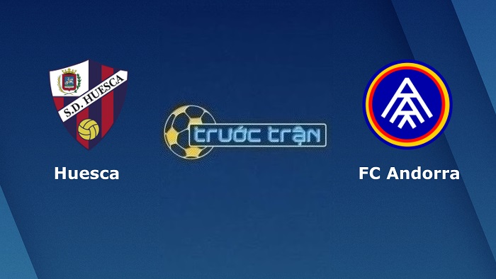 Huesca vs FC Andorra – Soi kèo hôm nay 01h00 08/12/2022 – Hạng 2 Tây Ban Nha