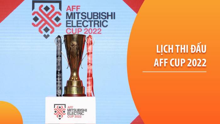Lịch thi đấu và giới thiệu AFF Cup 2022