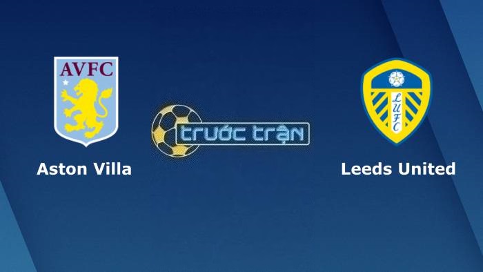 Aston Villa vs Leeds United – Soi kèo hôm nay 03h00 14/01/2023 – Ngoại hạng Anh