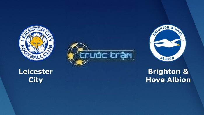 Leicester City vs Brighton – Soi kèo hôm nay 22h00 21/01/2023 – Ngoại hạng Anh