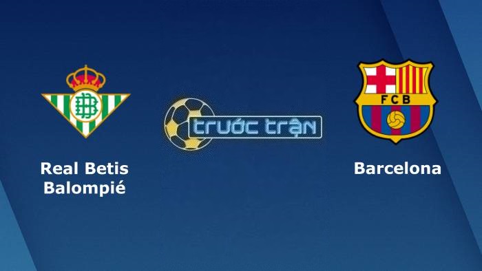 Real Betis vs Barcelona – Soi kèo hôm nay 03h00 02/02/2023 – VĐQG Tây Ban Nha