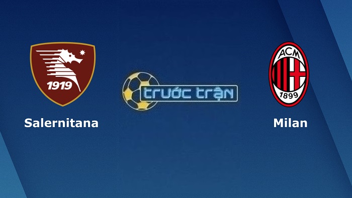 Salernitana vs AC Milan – Soi kèo hôm nay 18h30 04/01/2023 – VĐQG Italia