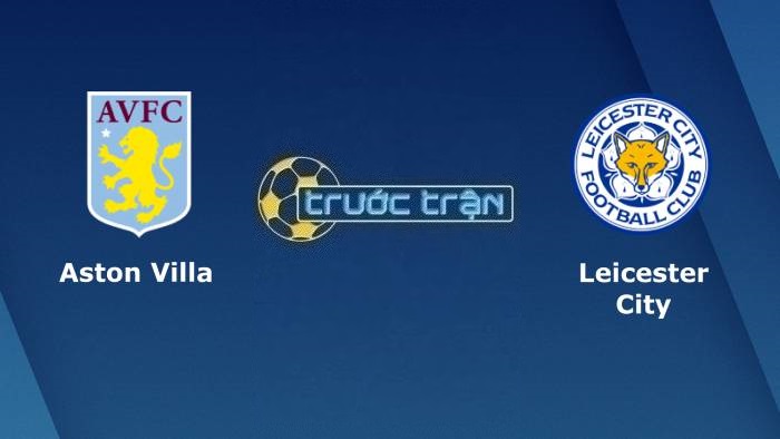 Aston Villa vs Leicester City – Soi kèo hôm nay 22h00 04/02/2023 – Ngoại hạng Anh