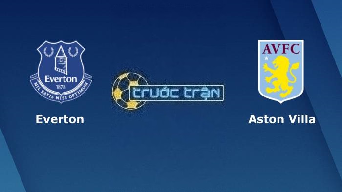 Everton vs Aston Villa – Soi kèo hôm nay 22h00 25/02/2023 – Ngoại hạng Anh
