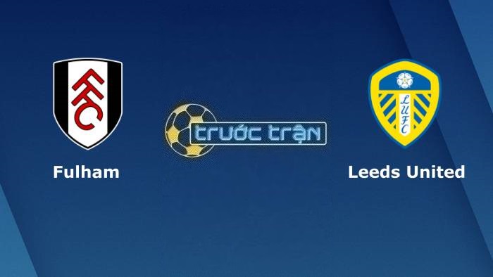 Fulham vs Leeds United – Soi kèo hôm nay 02h45 01/03/2023 – Cúp FA