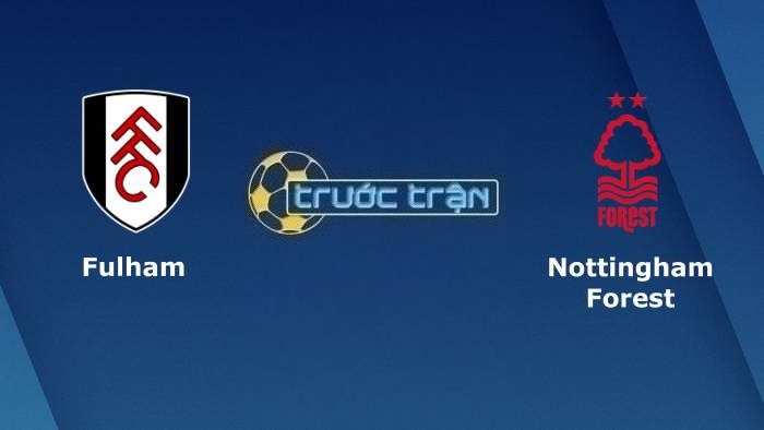 Fulham vs Nottingham – Soi kèo hôm nay 22h00 11/02/2023 – Ngoại hạng Anh