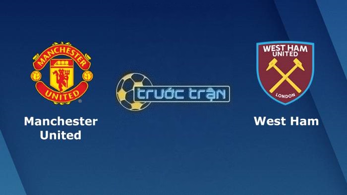 Manchester United vs West Ham United – Soi kèo hôm nay 02h45 02/03/2023 – Cúp FA
