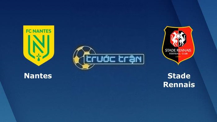 Nantes vs Stade Rennais – Soi kèo hôm nay 21h00 26/02/2023 – VĐQG Pháp