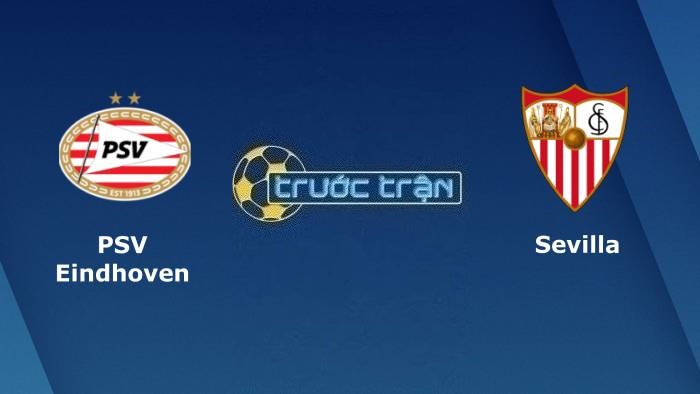 PSV Eindhoven vs Sevilla – Soi kèo hôm nay 00h45 24/02/2023 – Europa League