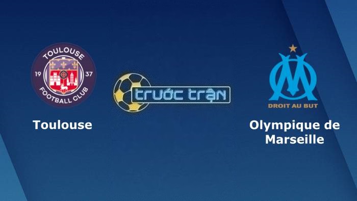 Toulouse vs Marseille – Soi kèo hôm nay 02h45 20/02/2023 – VĐQG Pháp