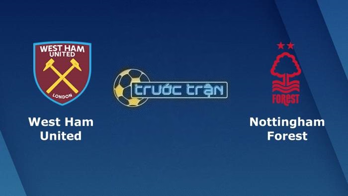 West Ham United vs Nottingham – Soi kèo hôm nay 22h00 25/02/2023 – Ngoại hạng Anh