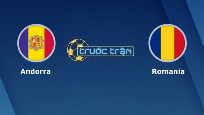 Andorra vs Romania – Soi kèo hôm nay 02h45 26/03/2023 – Vòng loại Euro 2024
