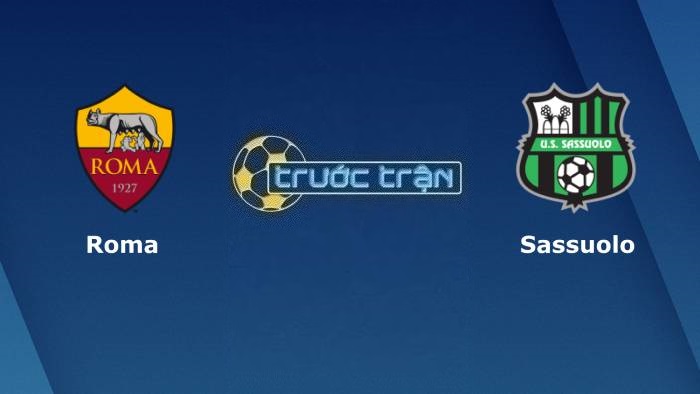AS Roma vs Sassuolo – Soi kèo hôm nay 00h00 13/03/2023 – VĐQG Italia