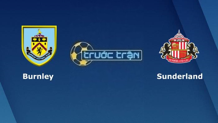 Burnley vs Sunderland – Soi kèo hôm nay 02h00 01/04/2023 – Hạng nhất Anh
