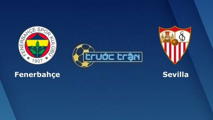 Fenerbahce vs Sevilla – Soi kèo hôm nay 00h45 17/03/2023 – Europa League