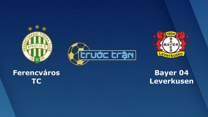 Ferencvarosi vs Bayer Leverkusen – Soi kèo hôm nay 03h00 17/03/2023 – Europa League