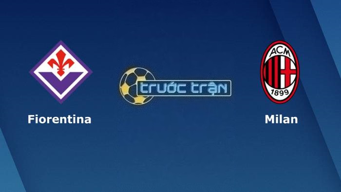 Fiorentina vs AC Milan – Soi kèo hôm nay 02h45 05/03/2023 – VĐQG Italia
