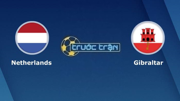 Hà Lan vs Gibraltar – Soi kèo hôm nay 01h45 28/03/2023 – Vòng loại Euro 2024
