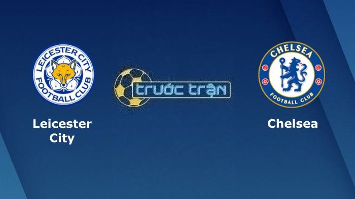 Leicester City vs Chelsea – Soi kèo hôm nay 22h00 11/03/2023 – Ngoại hạng Anh