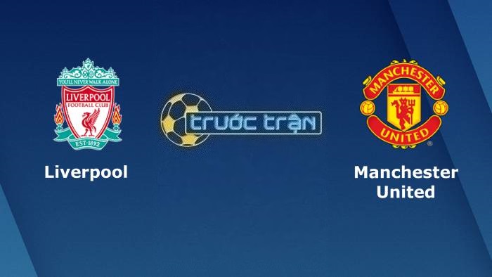 Liverpool vs Manchester United – Soi kèo hôm nay 23h30 05/03/2023 – Ngoại hạng Anh
