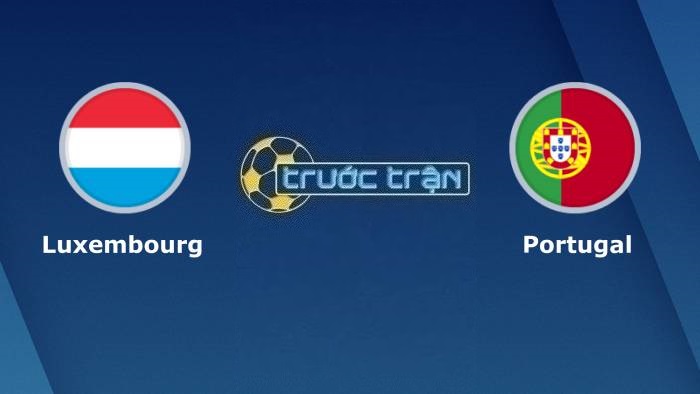 Luxembourg vs Bồ Đào Nha – Soi kèo hôm nay 01h45 27/03/2023 – Vòng loại Euro 2024