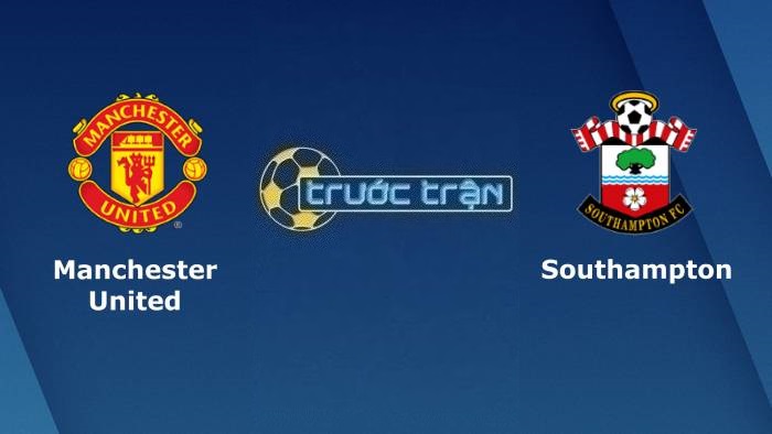 Manchester United vs Southampton – Soi kèo hôm nay 21h00 12/03/2023 – Ngoại hạng Anh