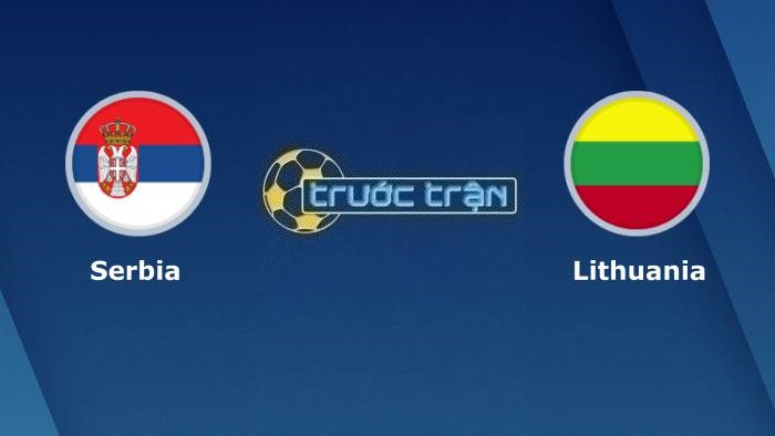 Serbia vs Lithuania – Soi kèo hôm nay 02h45 25/03/2023 – Vòng loại Euro 2024