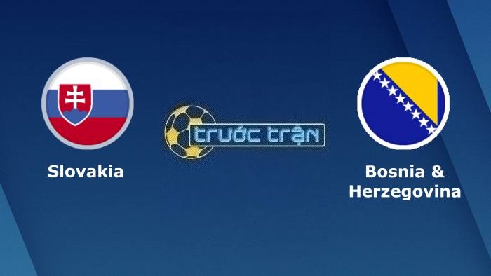 Slovakia vs Bosnia-Herzegovina – Soi kèo hôm nay 01h45 27/03/2023 – Vòng loại Euro 2024