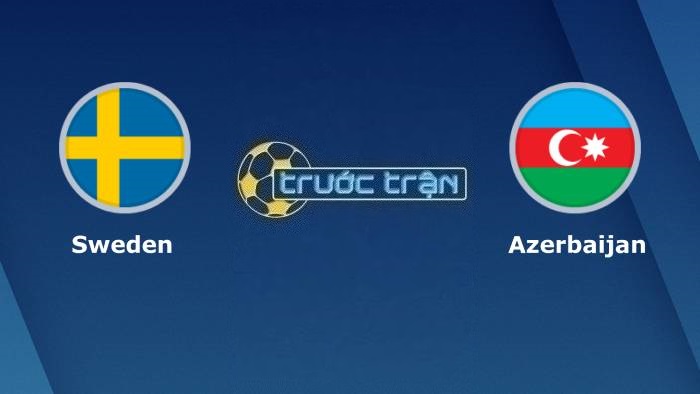 Thụy Điển vs Azerbaijan – Soi kèo hôm nay 01h45 28/03/2023 – Vòng loại Euro 2024